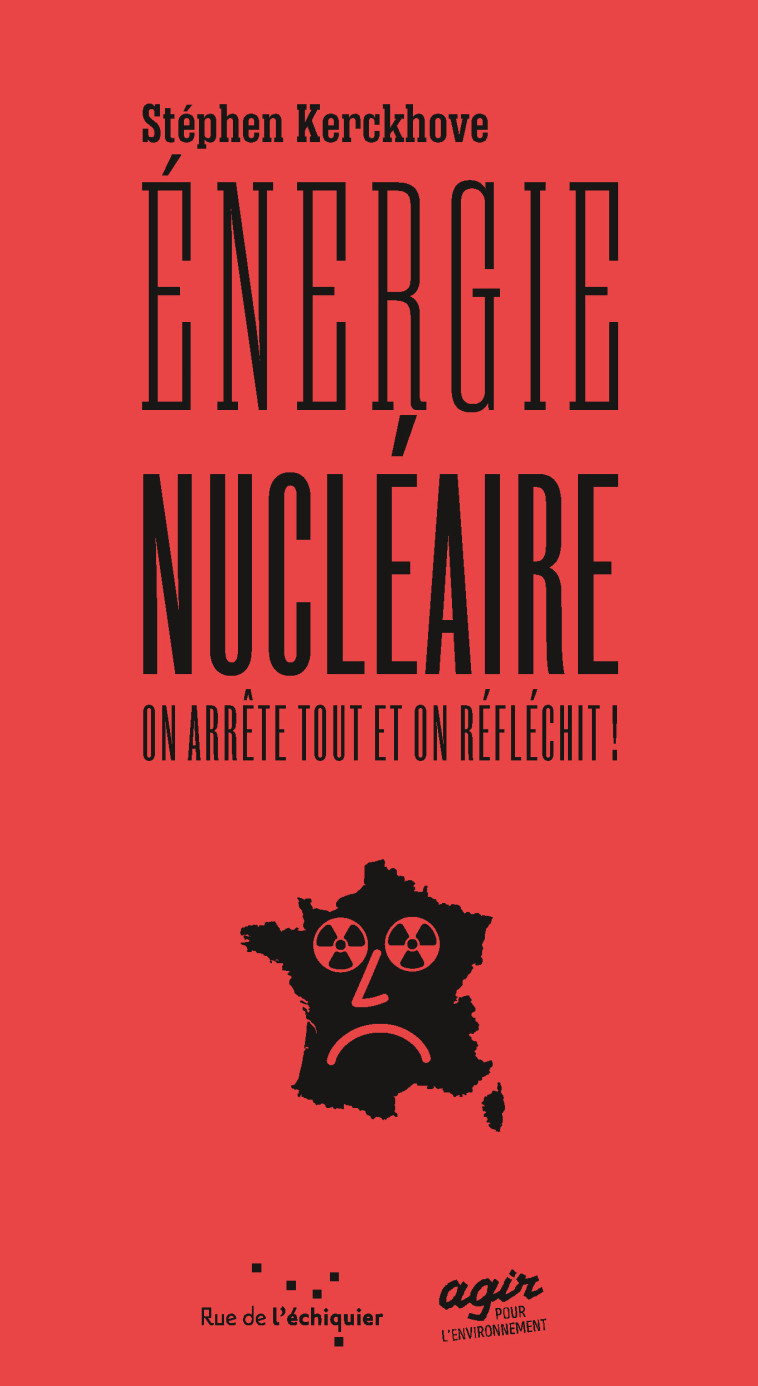 Énergie nucléaire : on arrête tout et on réfléchit ! - STEPHEN KERCKHOVE - RUE ECHIQUIER