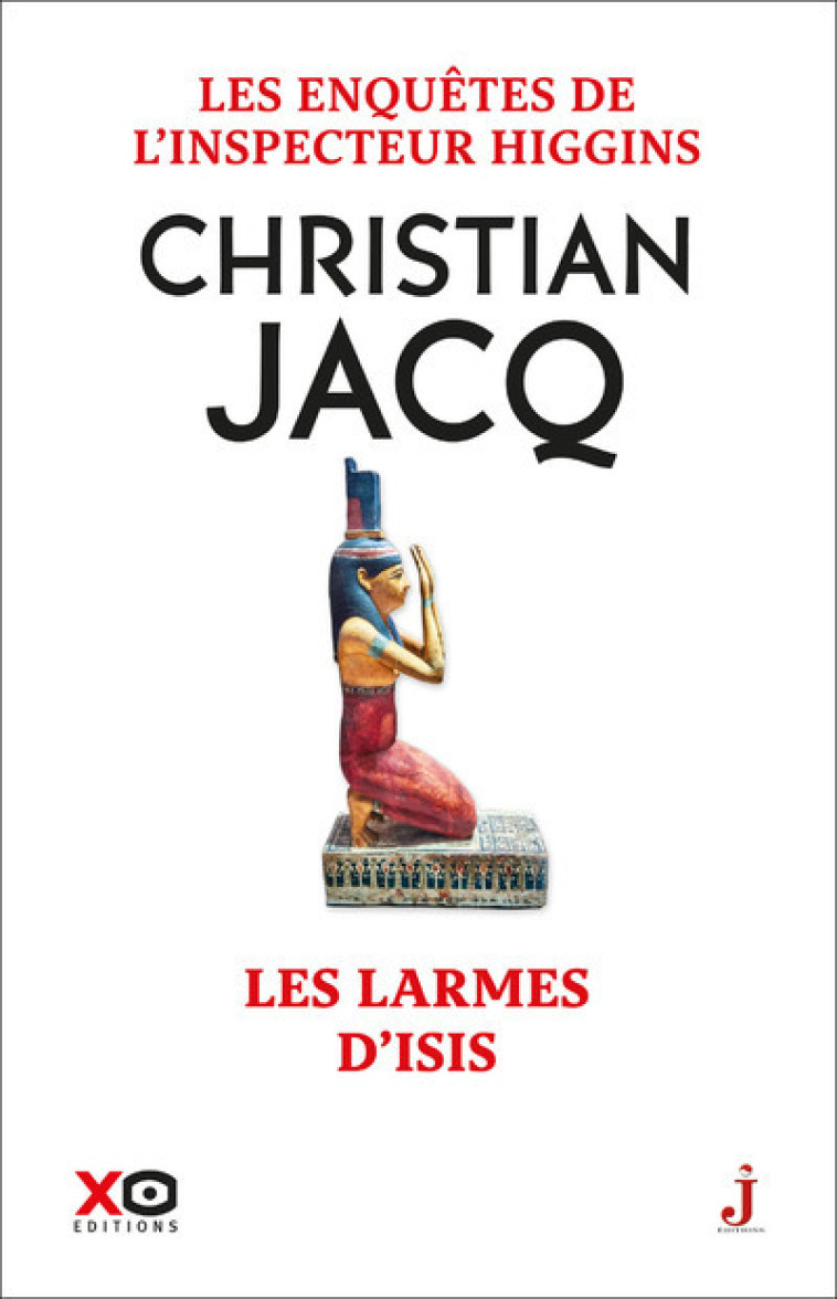 Les enquêtes de l'inspecteur Higgins - Tome 49 Les Larmes d'Isis - Christian Jacq - XO