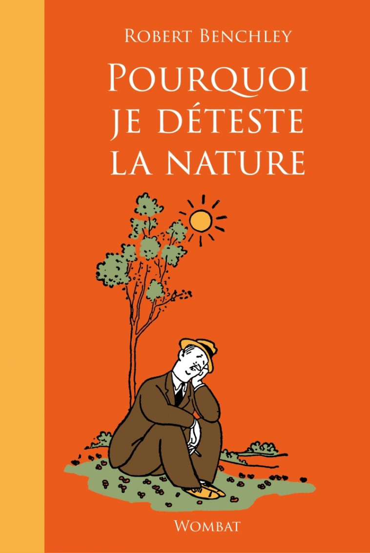 Pourquoi je déteste la nature - Robert Benchley, Frédéric Brument - WOMBAT