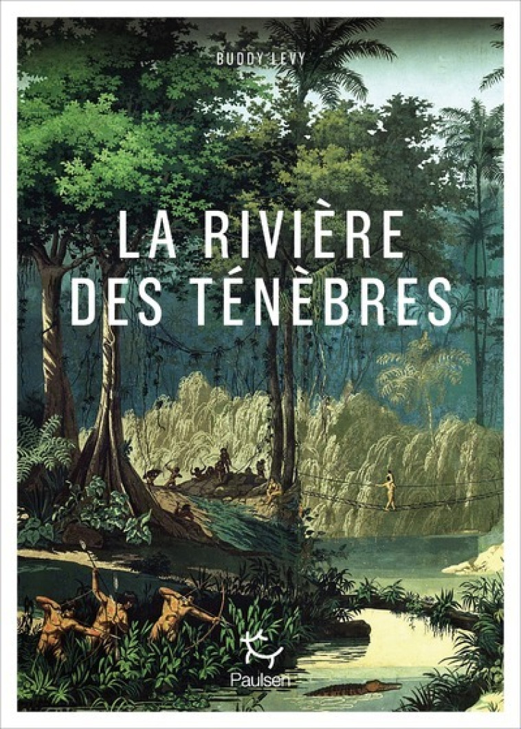 La Rivière des ténèbres - Buddy Levy, Jean-Philippe Lefief - PAULSEN