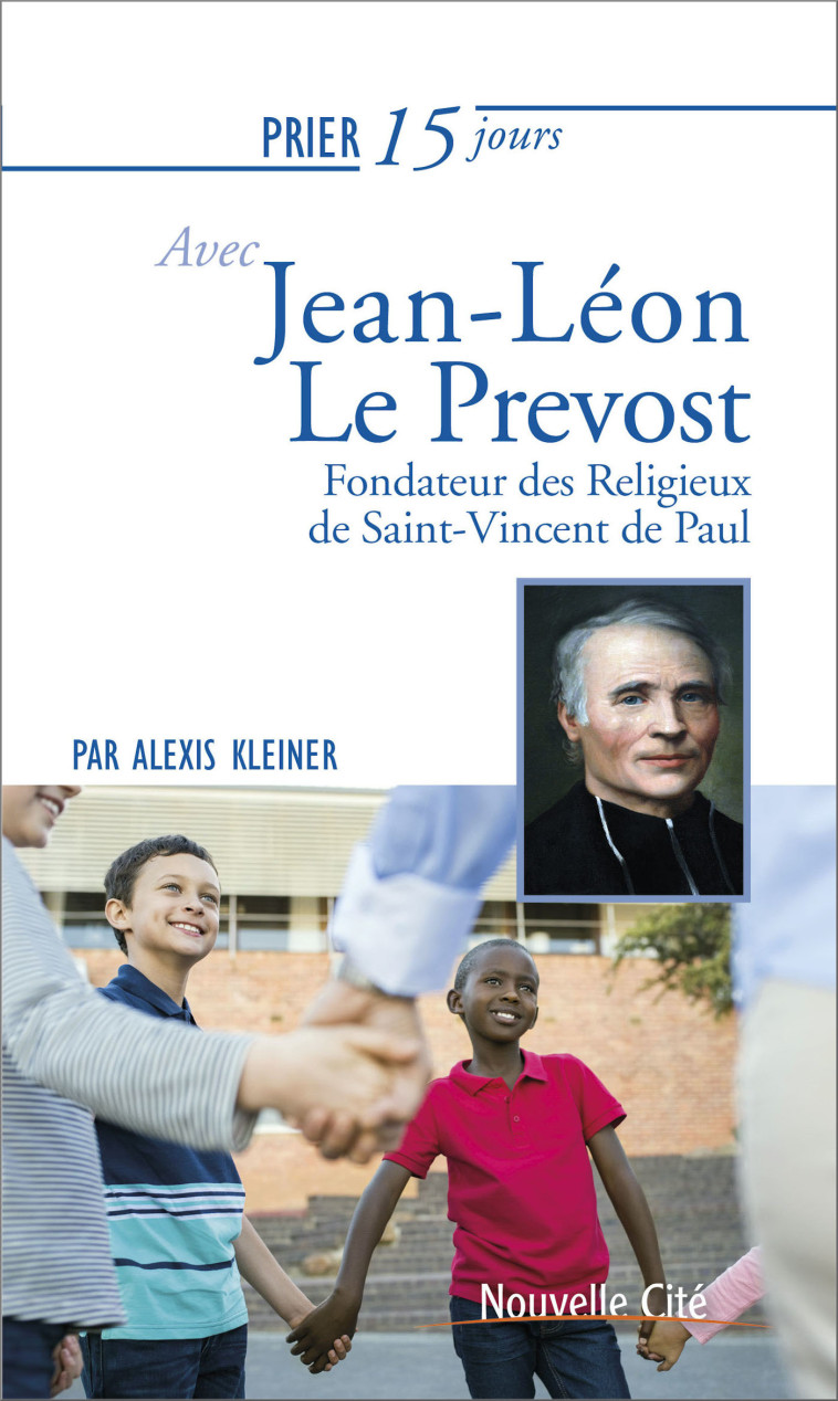 Prier 15 jours avec Jean-Léon Le Prévost - Alexis Kleiner - NOUVELLE CITE