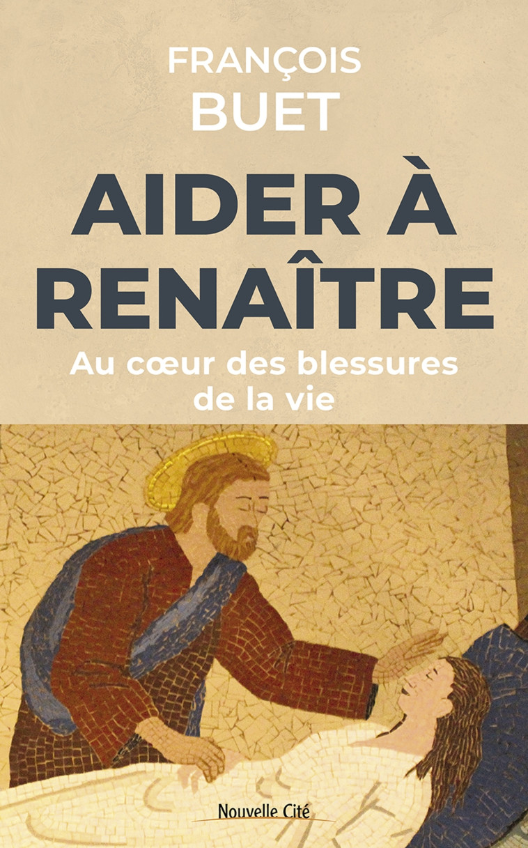 Aider à renaître - François BUET - NOUVELLE CITE