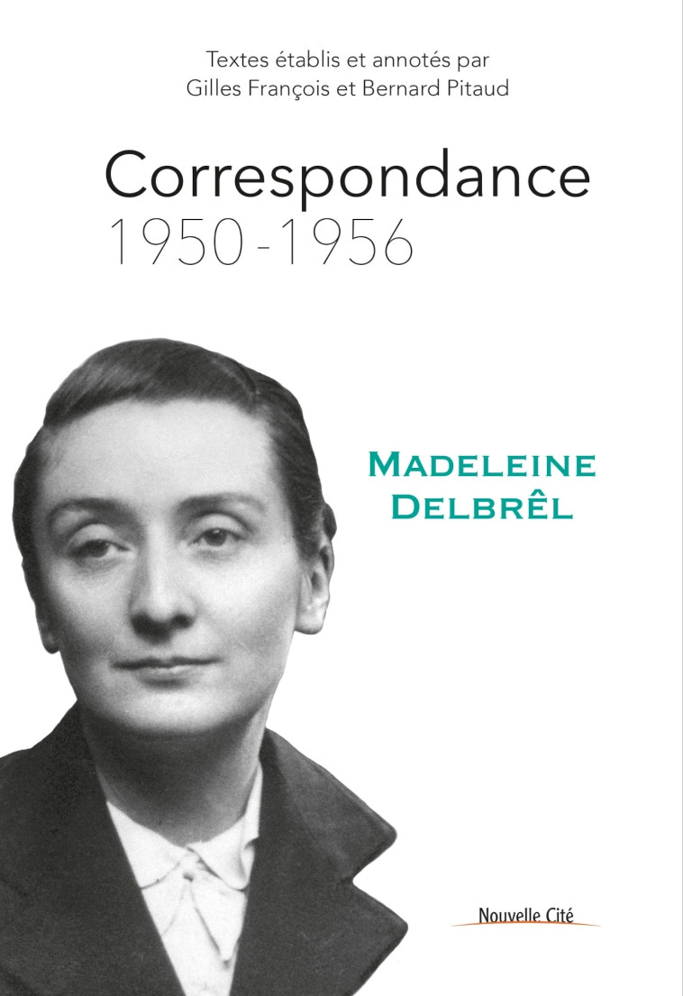 Correspondance 1950 - 1956 - Madeleine Delbrêl, Gilles François, Bernard Pitaud - NOUVELLE CITE