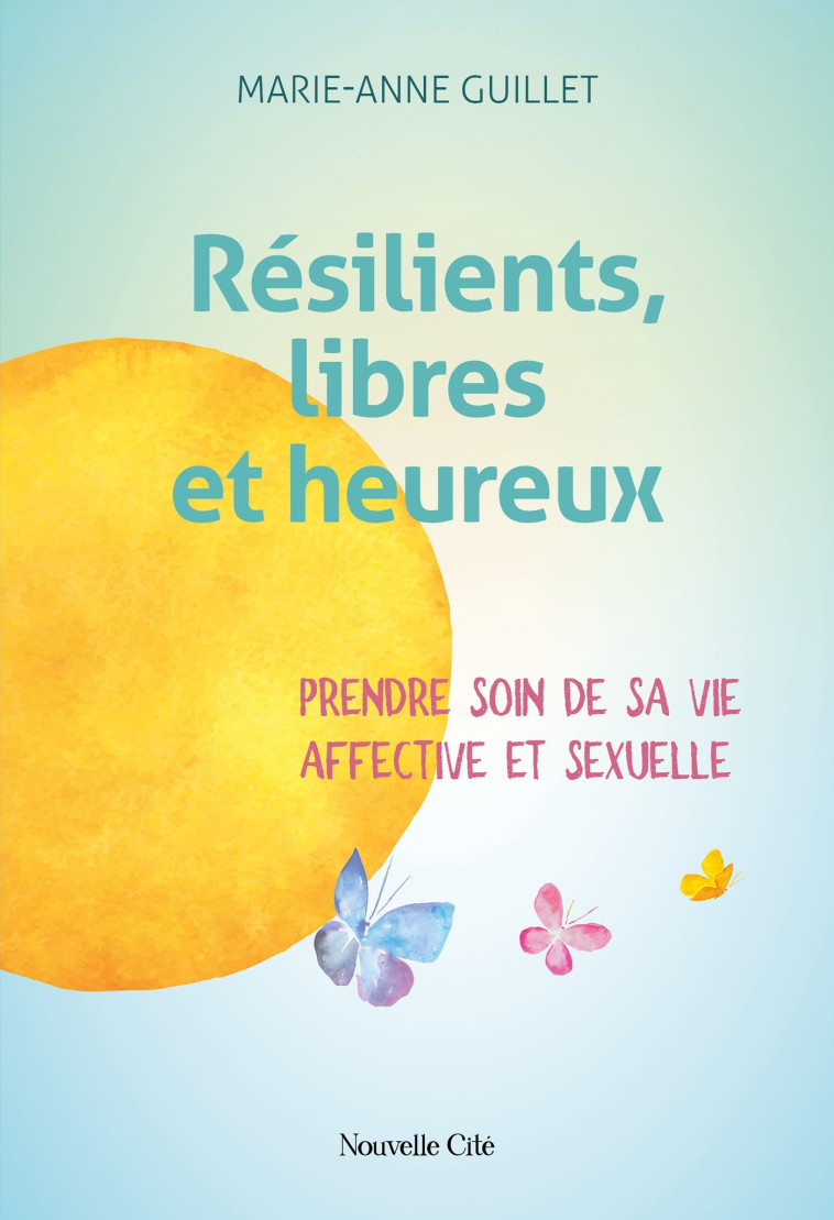 Résilients, libres et heureux - Marie-Anne Guillet - NOUVELLE CITE