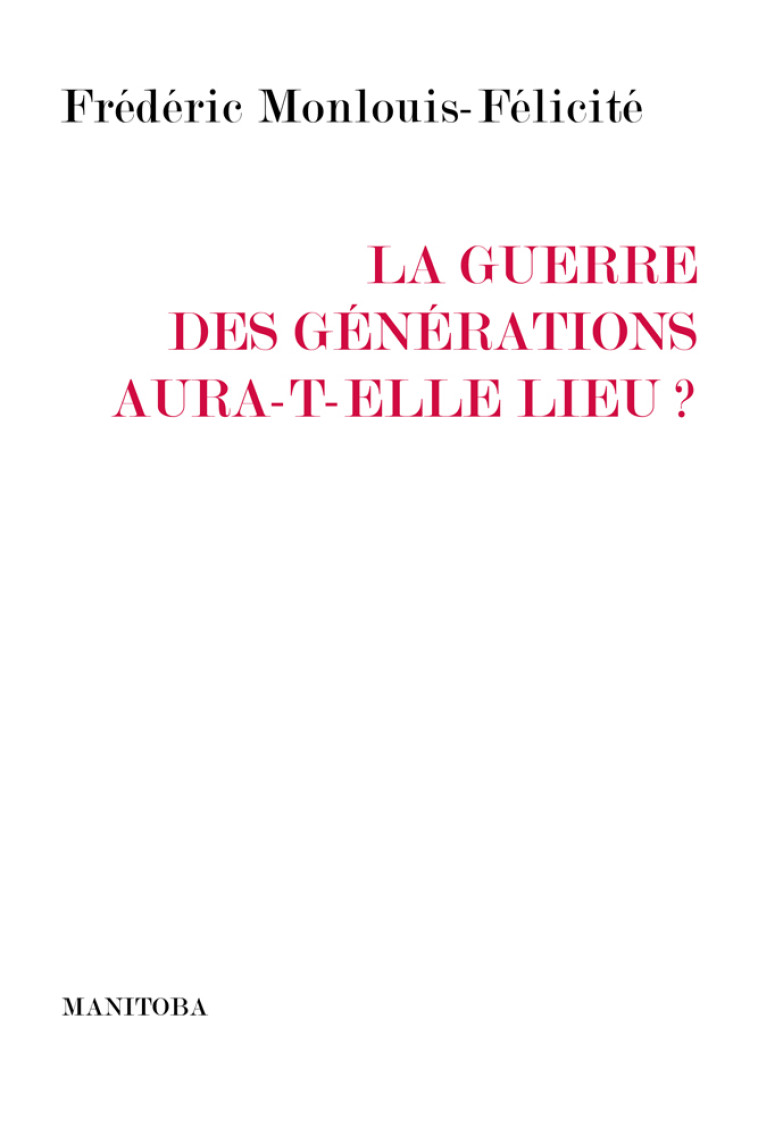 La guerre des générations aura-t-elle lieu ? - Frédéric Monlouis-Félicité - MANITOBA