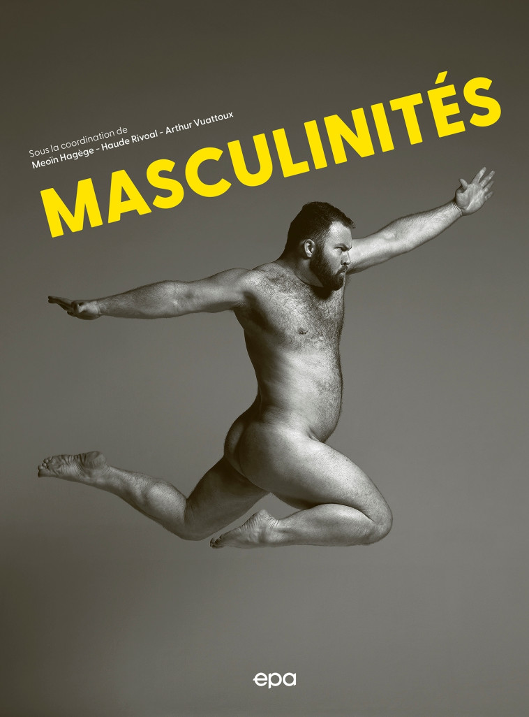 MASCULINITÉS - Arthur Vuattoux, Meoïn Hagège, Haude Rivoal - EPA