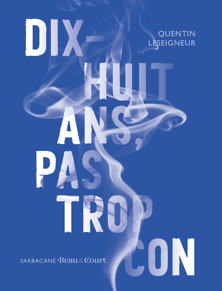 Dix-huit ans pas trop con - Quentin Leseigneur - SARBACANE