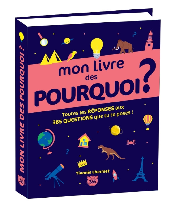 Mon livre des pourquoi ? Toutes les réponses aux 365 questions que tu te poses ! - Yiannis Lhermet - 365 PARIS