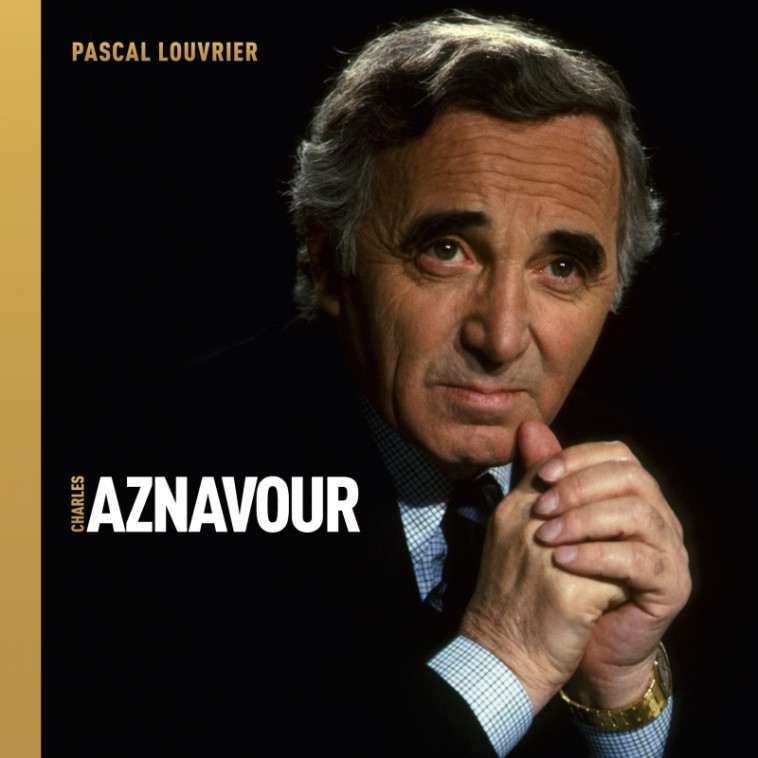 CHARLES AZNAVOUR - Pascal Louvrier - GM EDITIONS