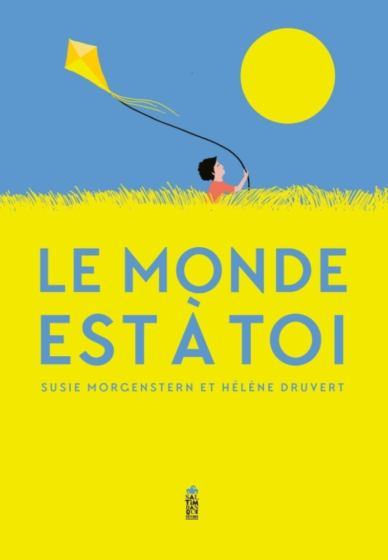 Le monde est à toi - Susie Morgenstern, Hélène Druvert - SALTIMBANQUE