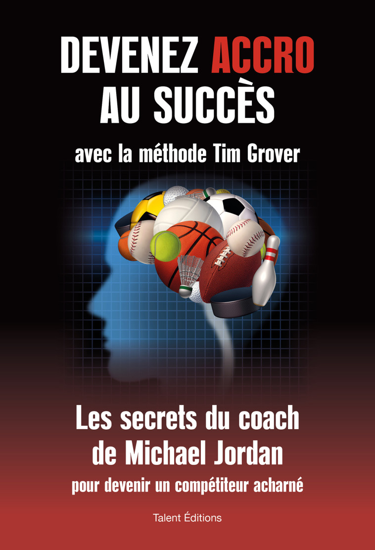 Devenez accro au succès avec la méthode Tim Grover - Tim Grover - TALENT EDITIONS