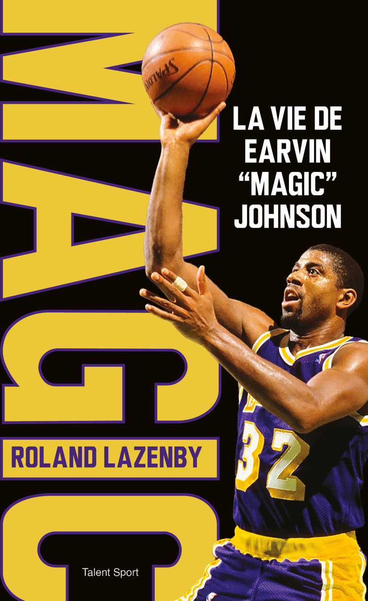 La vie de Earvin "Magic" Johnson - Roland Lazenby - TALENT SPORT