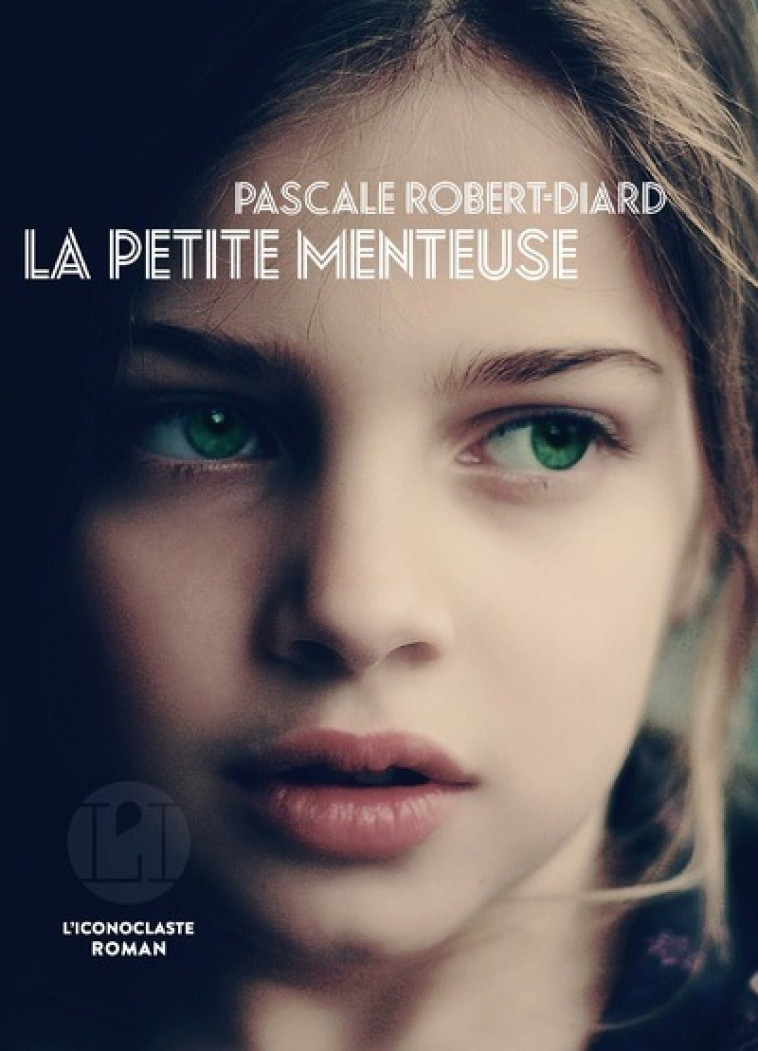 La Petite Menteuse - Pascale Robert-Diard - ICONOCLASTE