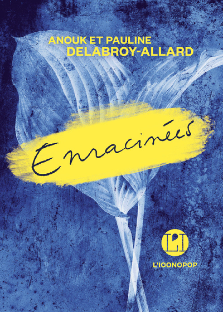 Enracinées - Pauline Delabroy-Allard, Anouk Delabroy-Allard - ICONOCLASTE