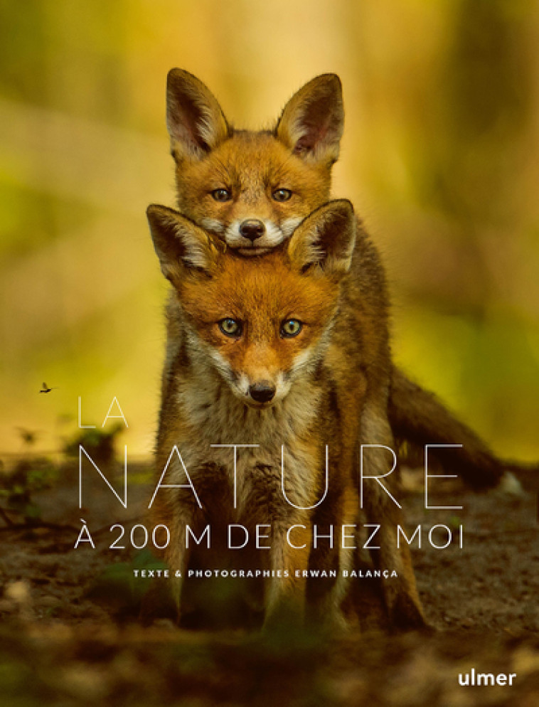 La Nature à 200 m de chez moi - Erwan Balança - ULMER