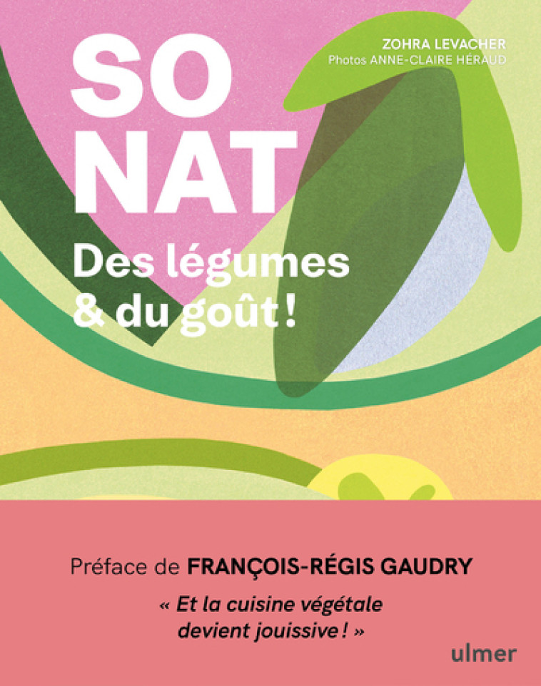 SO NAT. - Des légumes & du goût ! - Zohra Levacher, François-Régis Gaudry, Anne-claire Heraud - ULMER