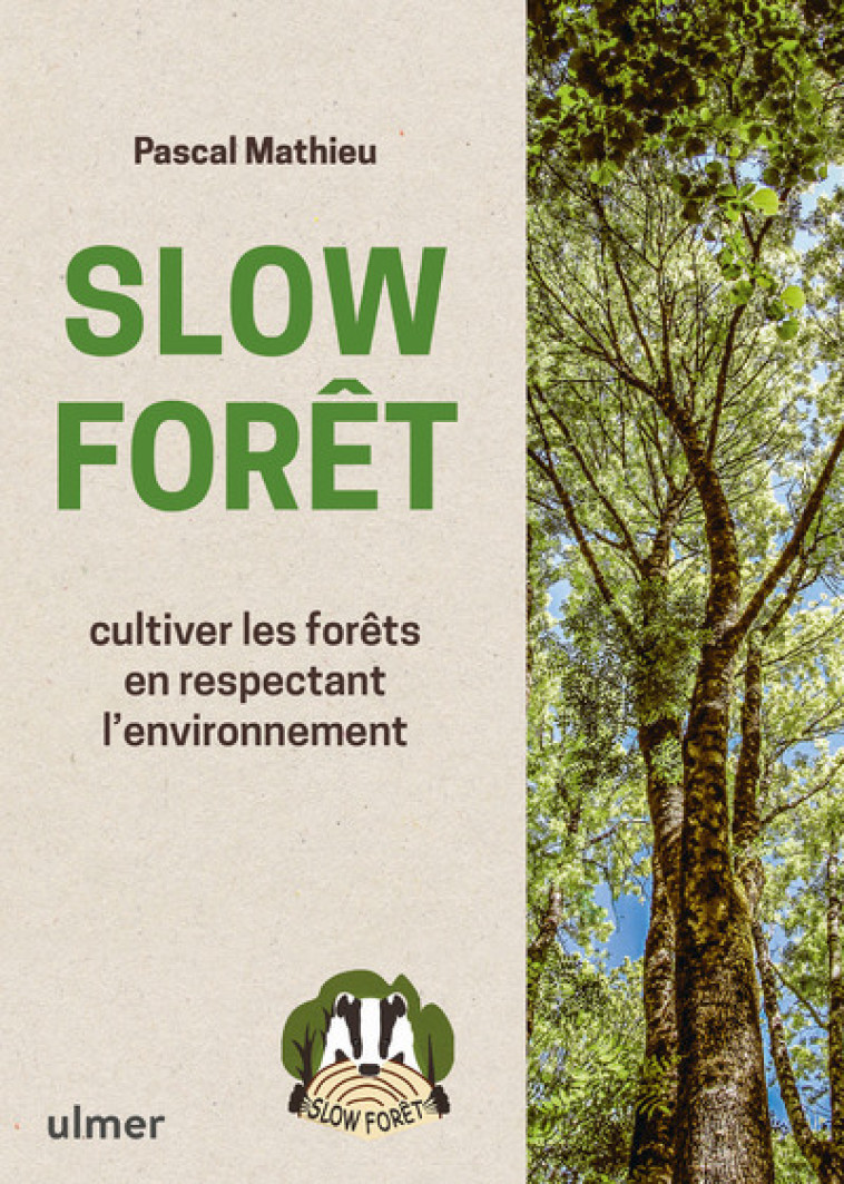 Slow Forêt - Cultiver les forêts en respectant l'environnement - Pascal Mathieu - ULMER