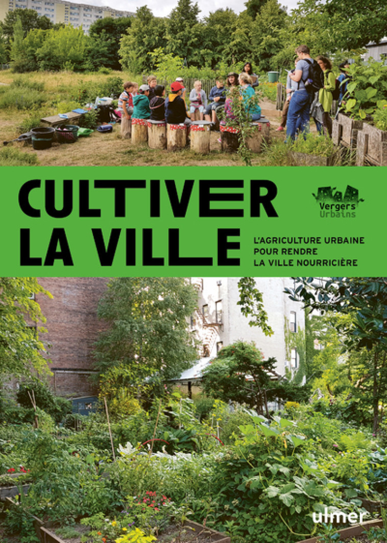 Cultiver la ville - L'agriculture urbaine pour rendre la ville comestible - Sebastien Goelzer - ULMER