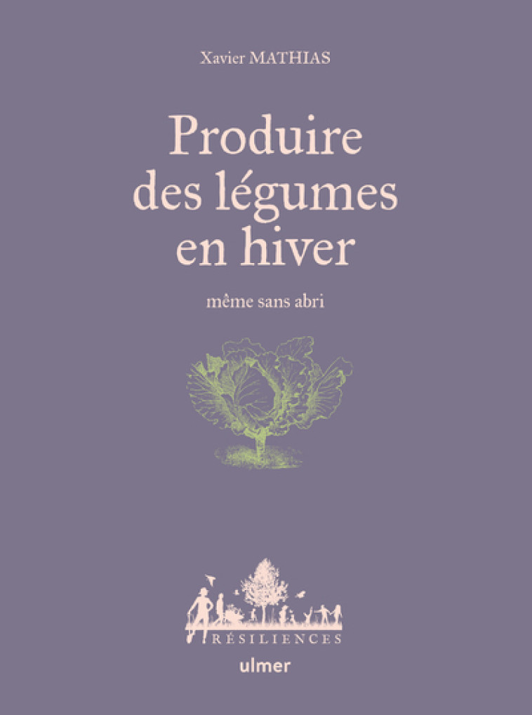 Produire des légumes en hiver - même sans abri - Xavier Mathias, Anne Jamati - ULMER