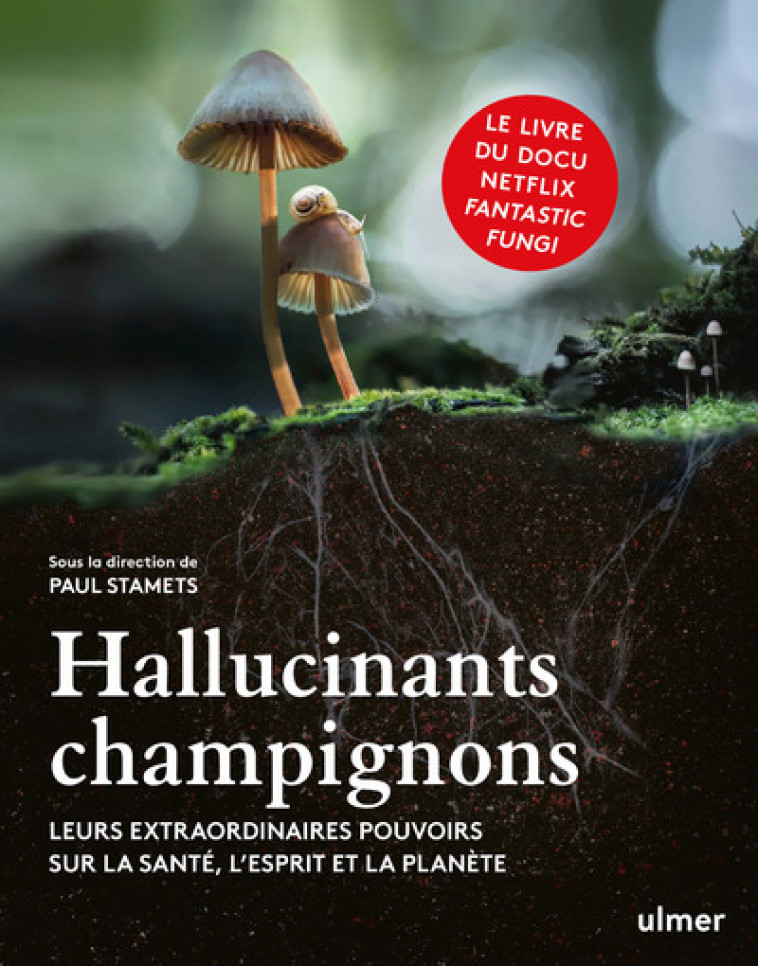 Hallucinants champignons - Leurs extraordinaires pouvoirs sur la santé, l'esprit et la planète - Paul Stamets, Michael Pollan, Andrew Weil, Suzanne Simard, Roland Griffiths, Jay Harman, William Richards, Eugenia Bone, Pierre Bertrand, Louie Schwartzberg -