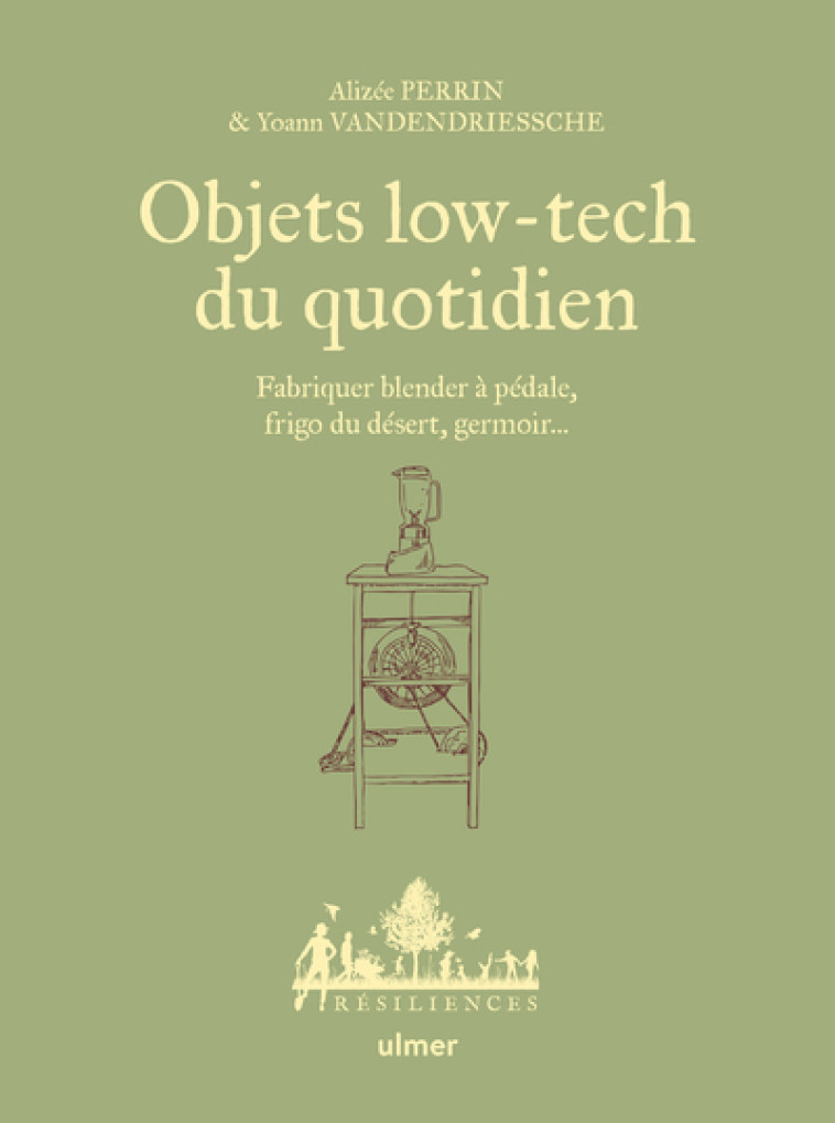 Objets low-tech du quotidien - Fabriquer blender à pédale, frigo du désert, germoir... - Tome 1 - Alizée Perrin, Yoann Vanderdriessche - ULMER