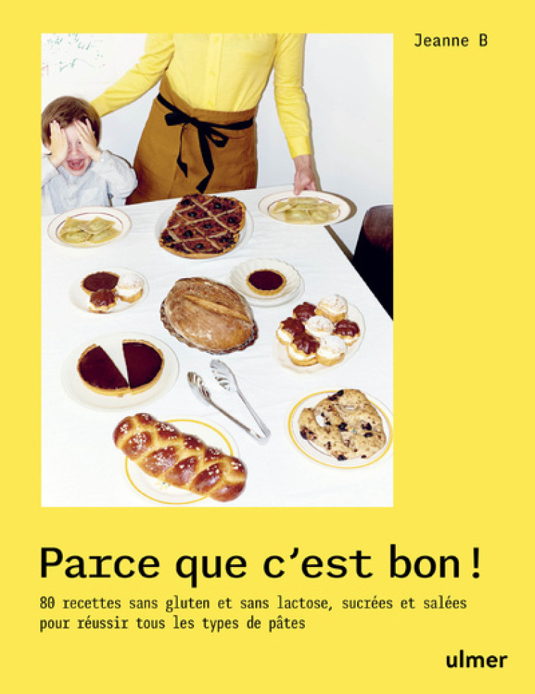 Parce que c'est bon ! - 80 recettes sans gluten et sans lactose, sucrées et salées pour réussir tous les types de pâtes - Jeanne Boure, Jeanne B. - ULMER