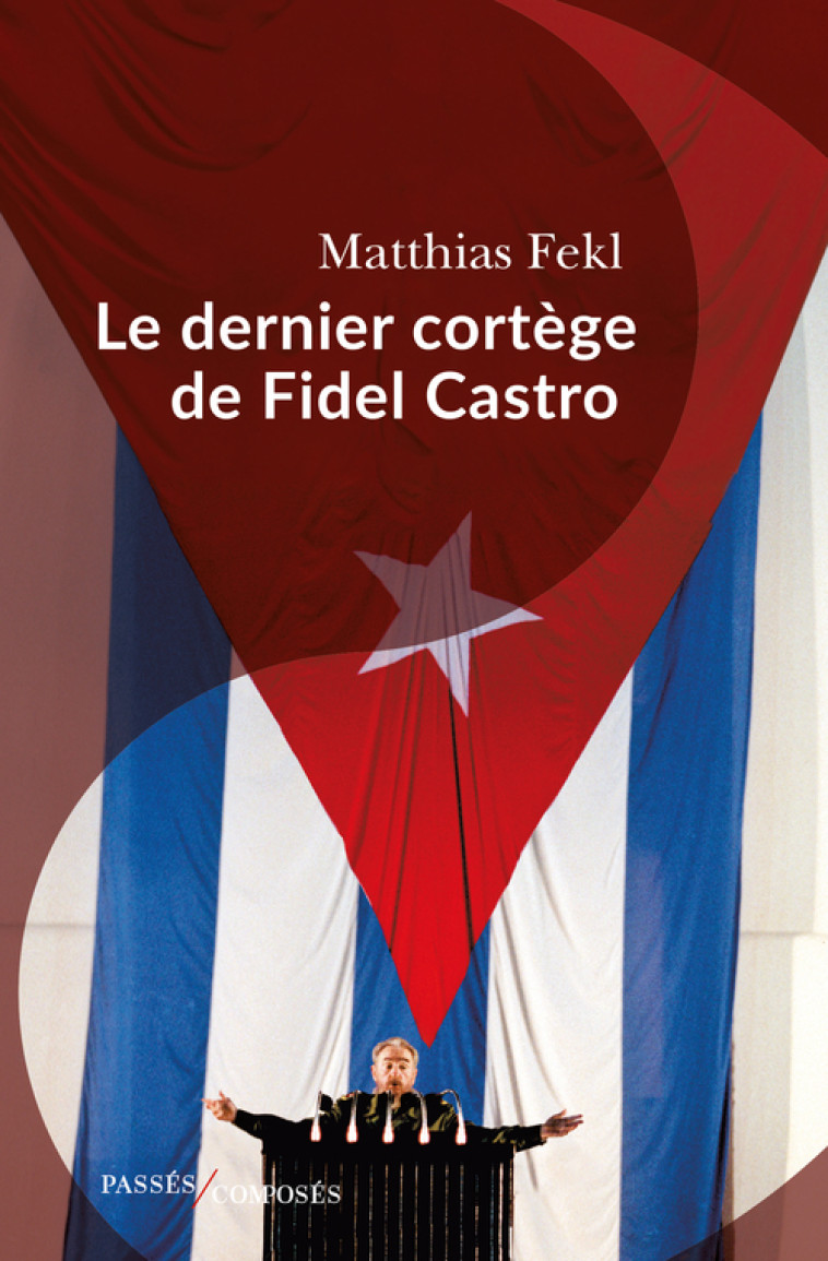 Le dernier cortège de Fidel Castro - Matthias Fekl - PASSES COMPOSES