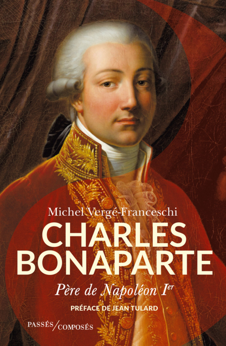 Charles Bonaparte, père de Napoléon Ier - Michel Vergé-Franceschi - PASSES COMPOSES