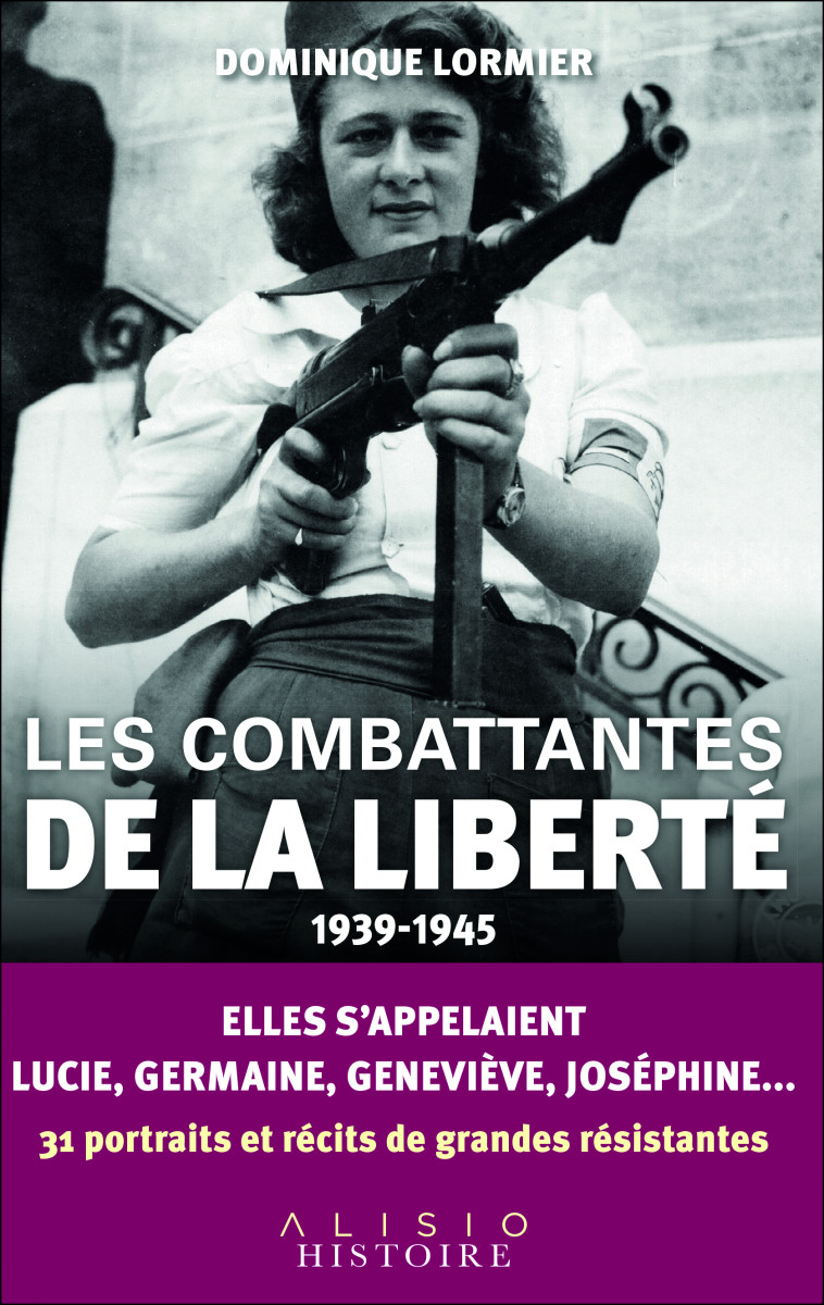 Les combattantes de la liberté (1939-1945) - Dominique Lormier - ALISIO