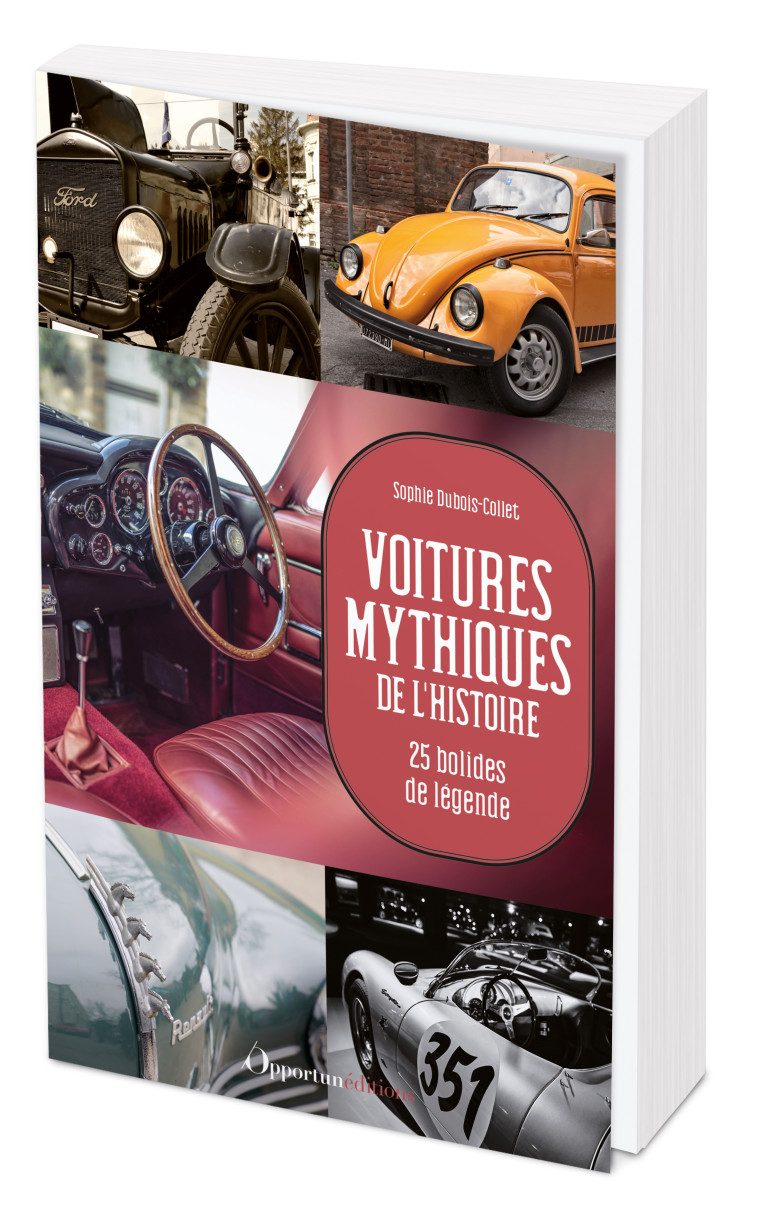 Voitures mythiques de l'Histoire - Sophie Dubois-Collet - OPPORTUN