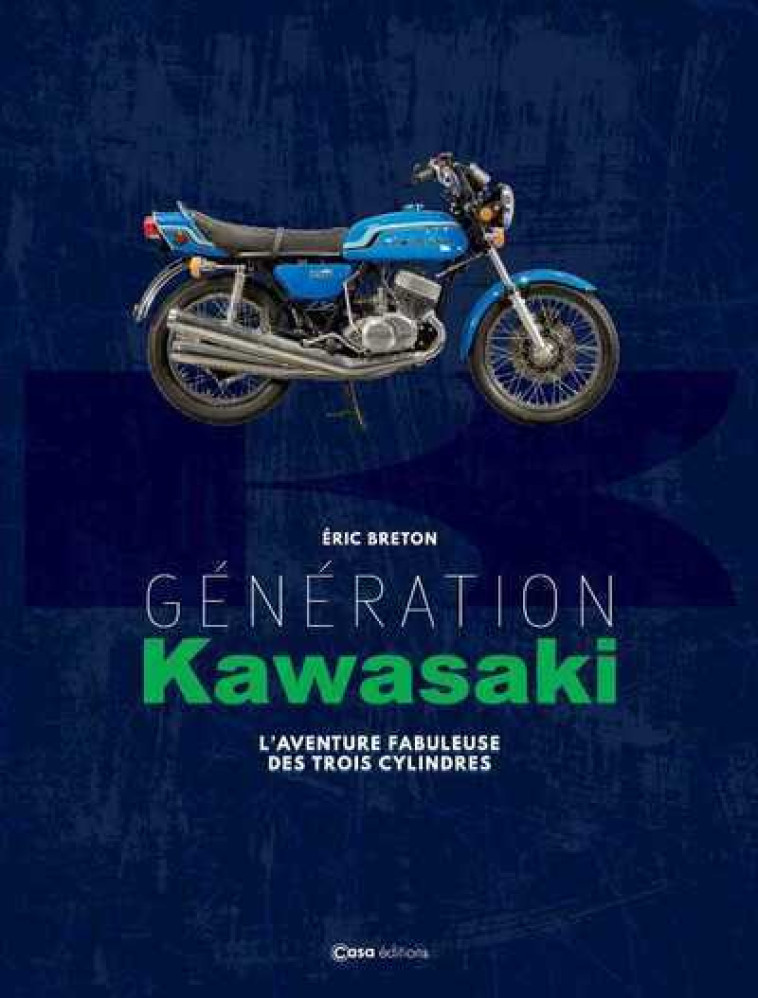 Génération Kawasaki - L'aventure fabuleuse des trois cylindres - Eric Breton - CASA