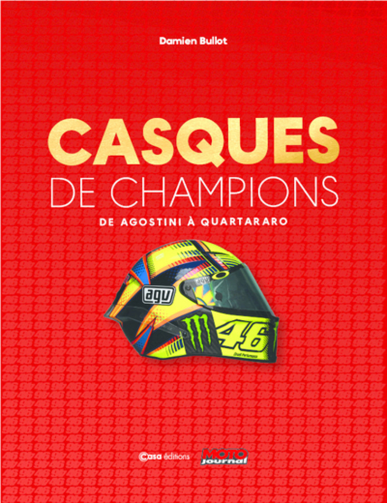 Casques de champions - D'Agostini à Quartararo - Damien Bullot - CASA