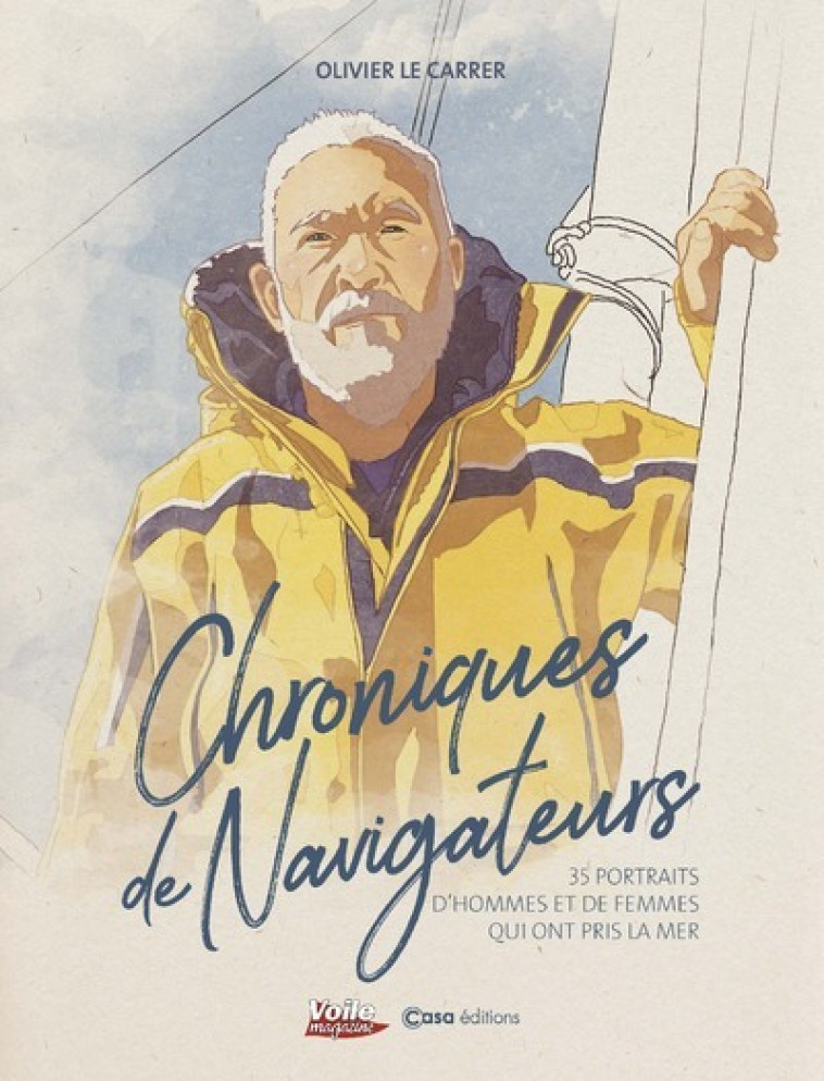 Chroniques de navigateurs - 35 portraits d'hommes et de femmes qui ont pris la mer - Olivier Le Carrer - CASA