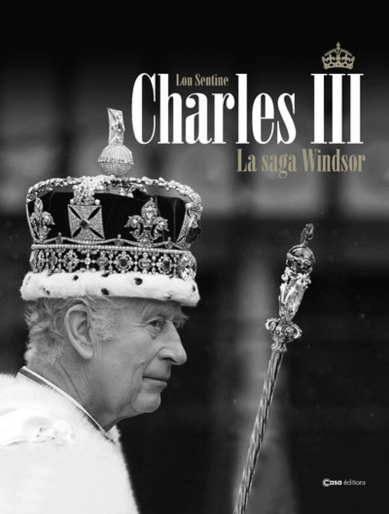 Charles III - La saga des Windsor - Lou Sentine - CASA