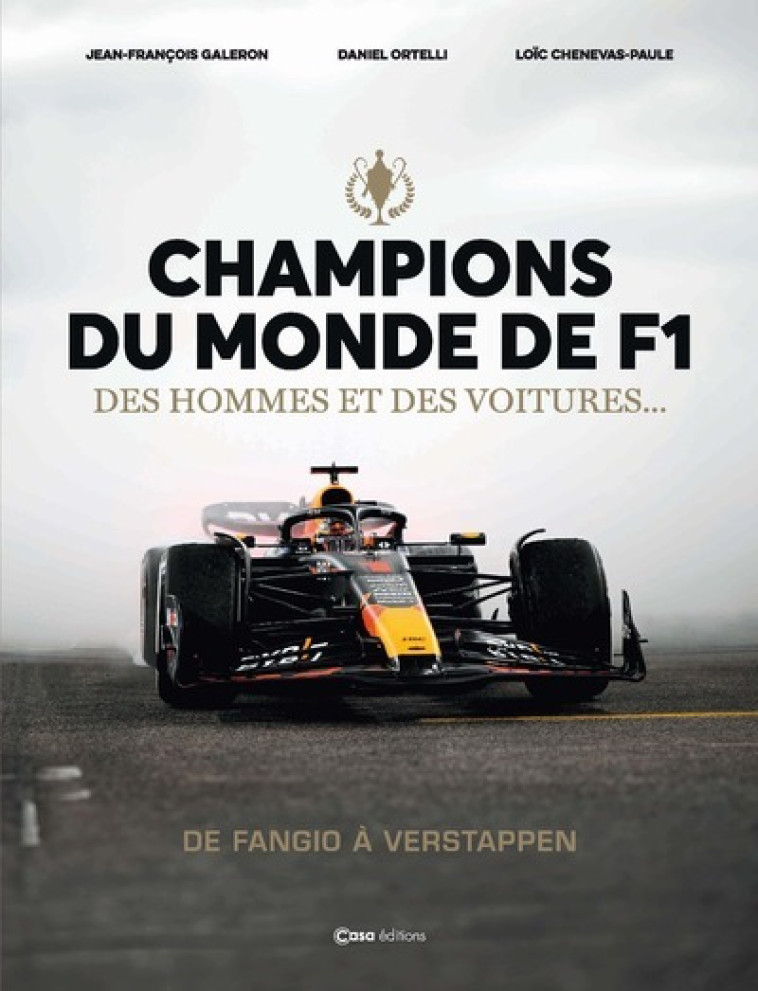 Champions du Monde de F1 - Des hommes et des voitures ... De Fangio à Verstapppen - Daniel Ortelli, Jean-François Galeron, Loïc Chenevas-Paule - CASA