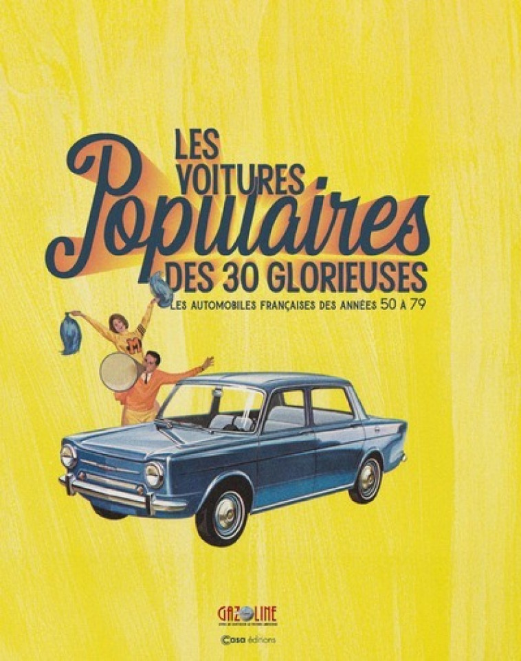 Les voitures populaires des 30 glorieuses - Les automobiles françaises des années 50 à 79 - Hugues Chaussin, Stéphane GUITARD - CASA