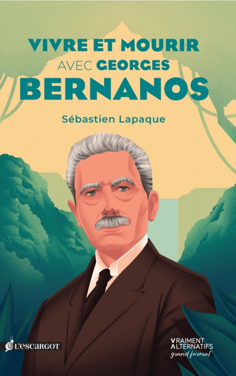 Vivre et mourir avec Georges Bernanos - Sébastien Lapaque - ESCARGOT PP