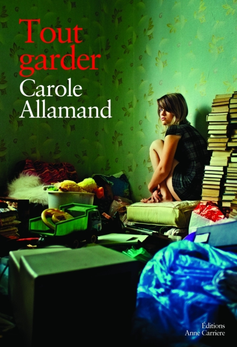 Tout garder - Carole Allamand - ANNE CARRIERE