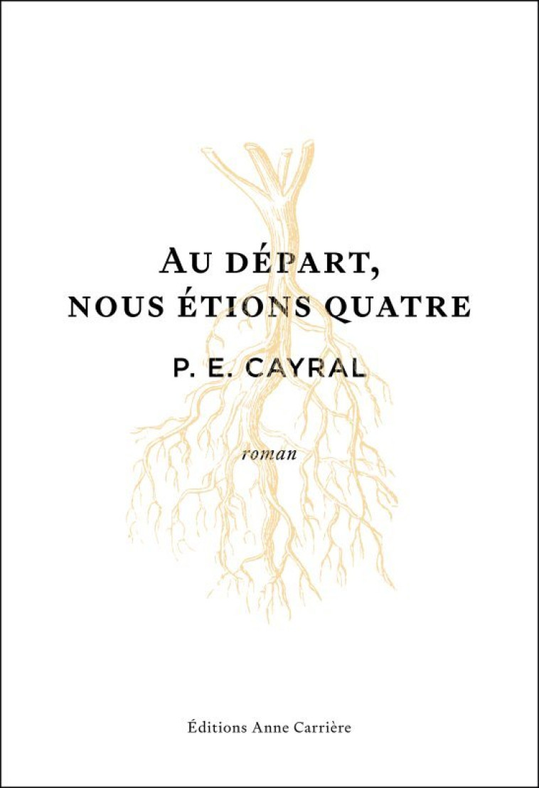 Au départ, nous étions quatre - P.E. CAYRAL - ANNE CARRIERE