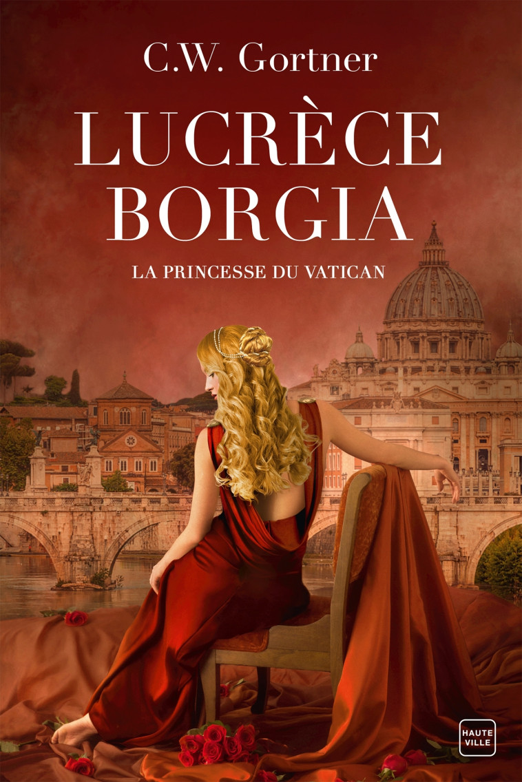 Lucrèce Borgia : La Princesse du Vatican - C.W. Gortner, Suzy Borello - HAUTEVILLE