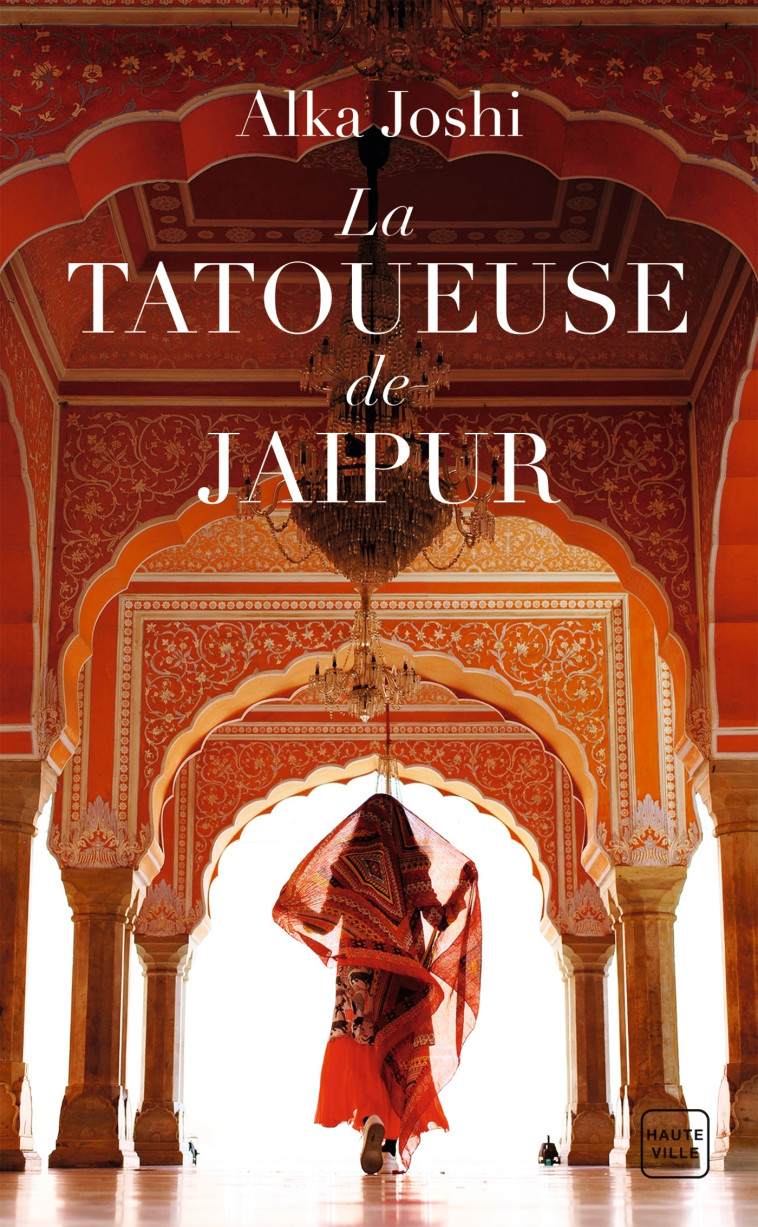 La Tatoueuse de Jaipur (Grand prix du roman historique 2022) - Alka Joshi - HAUTEVILLE