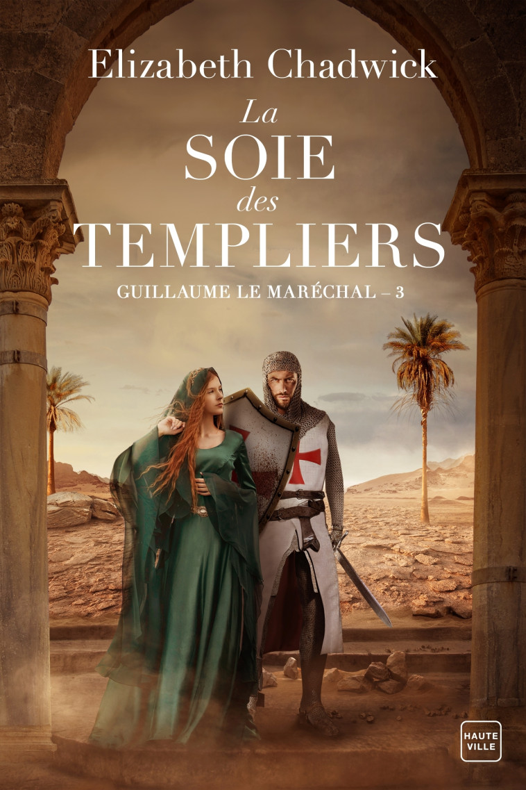 Guillaume le Maréchal, T3 : La Soie des Templiers - Elizabeth Chadwick, Alain Sainte-Marie - HAUTEVILLE