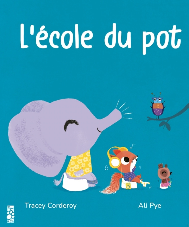 L'Ecole du pot - Tracey Corderoy, Ali Pye - TIGRE ET CIE