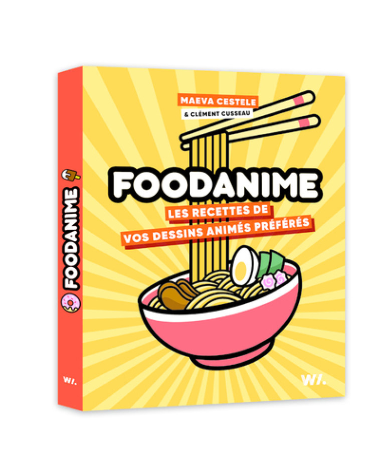 FOODANIME - Les Recettes de vos dessins animés préférés - Clément Cusseau, Maeva Cestele - WEBEDIA BOOKS