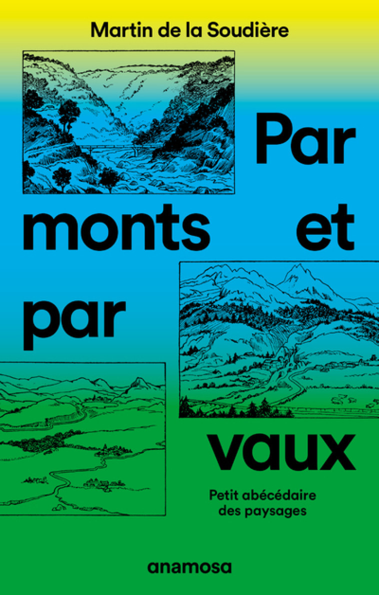 Par monts et par vaux - Petit abécédaire des paysages - Martin de La Soudière, Martine Tabeaud - ANAMOSA