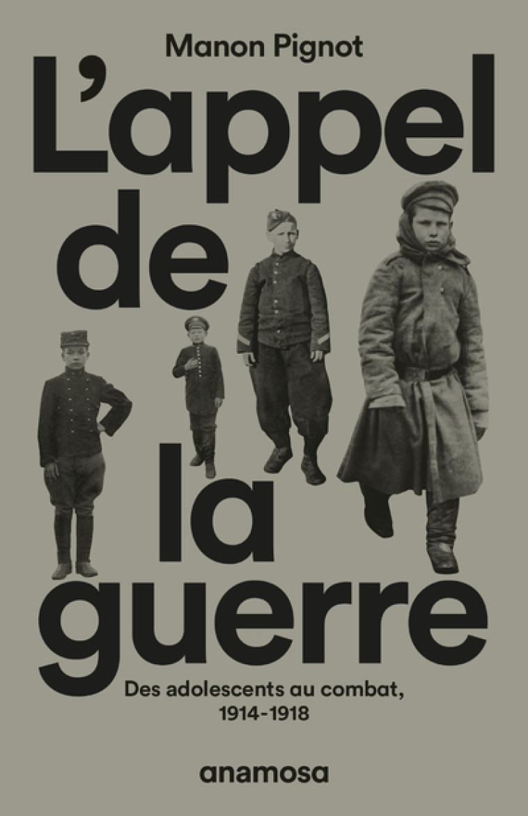 L'appel de la guerre - Des adolescents au combat, 1914-1918 - Manon Pignot - ANAMOSA