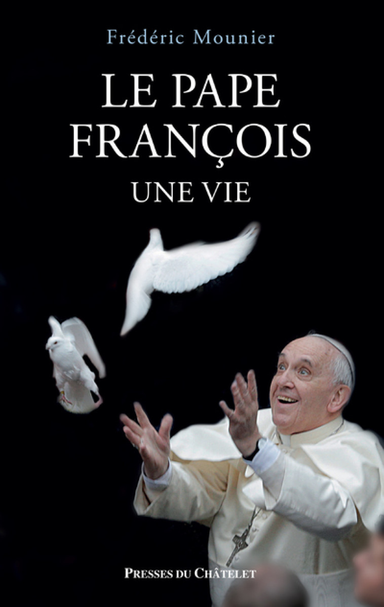 Le pape François, une vie - Frédéric Mounier - PRESSES CHATELE