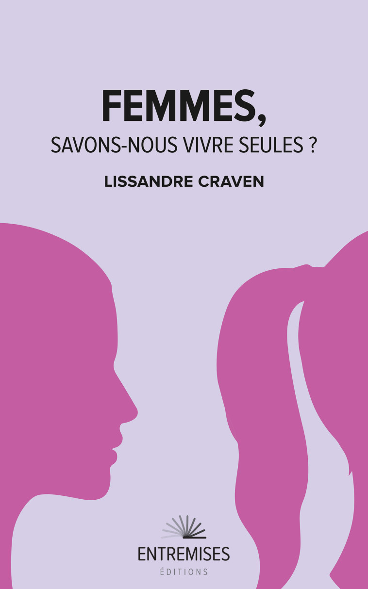 FEMMES, SAVONS-NOUS VIVRE SEULES ? - Lissandre Craven - ENTREMISES