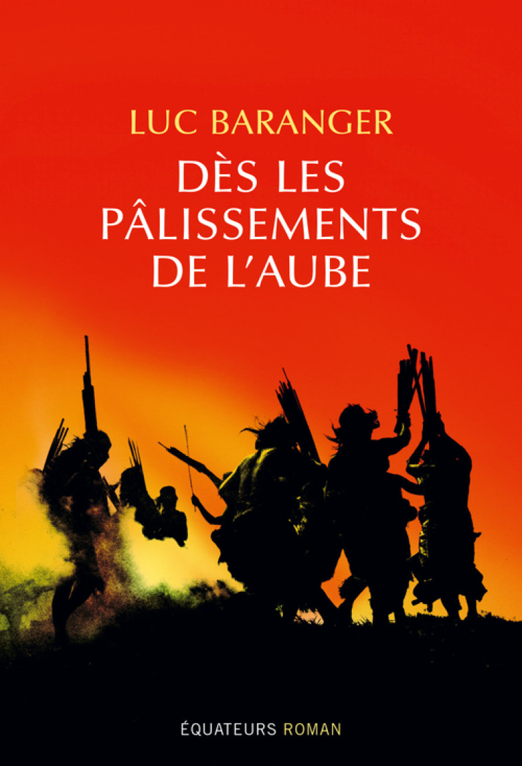 Dès les palissements de l'aube -  Baranger luc - DES EQUATEURS