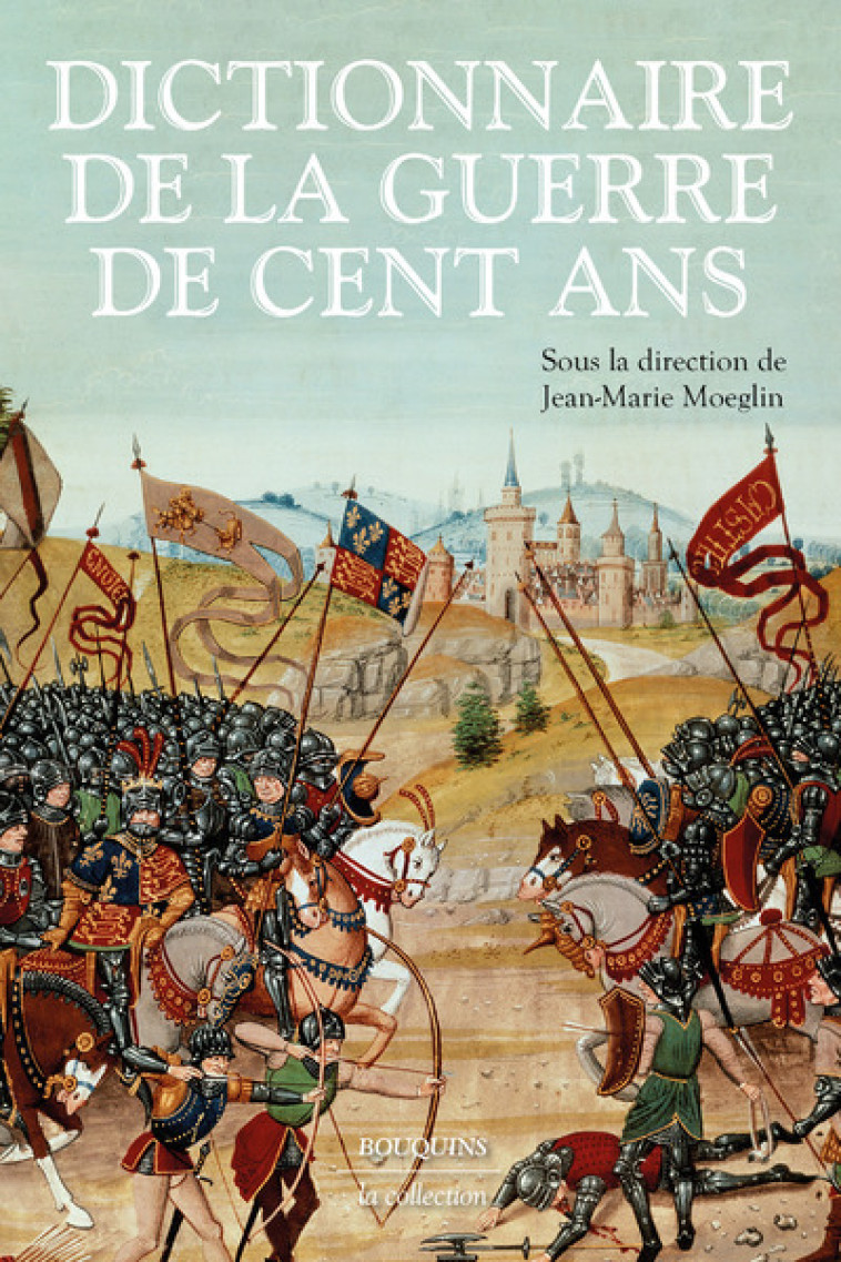 Dictionnaire de la guerre de Cent Ans - Jean-Marie Moeglin - BOUQUINS